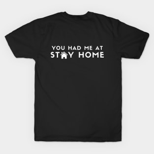 You Had Me At Stay Home (white) T-Shirt